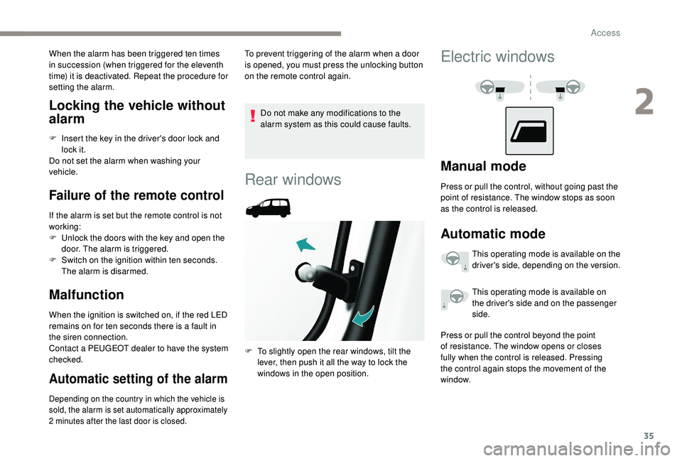 PEUGEOT PARTNER TEPEE 2020  Owners Manual 35
Locking the vehicle without 
alarm
F Insert the key in the driver's door lock and lock it.
Do not set the alarm when washing your 
vehicle.
Failure of the remote control
If the alarm is set but