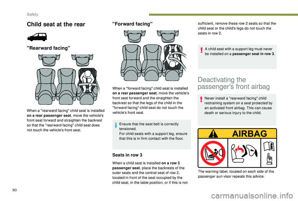 PEUGEOT PARTNER TEPEE 2020  Owners Manual 90
Child seat at the rear
"Rearward facing"
When a "rear ward facing" child seat is installed 
on a rear passenger seat, move the vehicle's 
front seat for ward and straighten the 