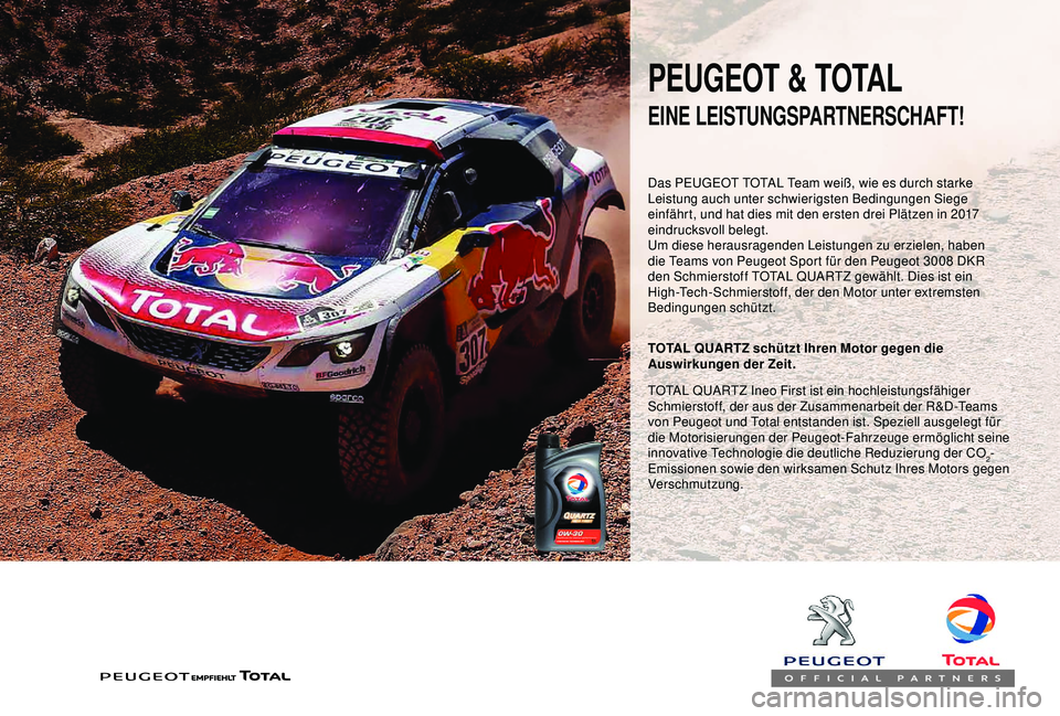 PEUGEOT PARTNER TEPEE 2020  Betriebsanleitungen (in German) PEUGEOT & TOTAL
Das PEUGEOT TOTAL Team weiß, wie es durch starke 
Leistung auch unter schwierigsten Bedingungen Siege 
einfährt, und hat dies mit den ersten drei Plätzen in 2017 
eindrucksvoll bele