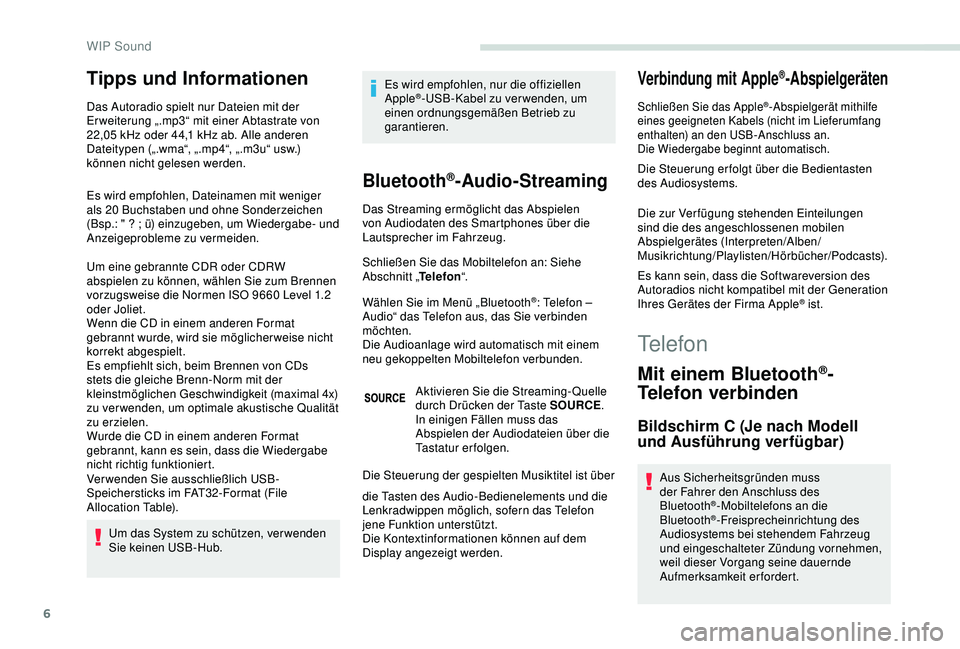PEUGEOT PARTNER TEPEE 2020 Betriebsanleitungen (in German) 6
Tipps und Informationen
Das Autoradio spielt nur Dateien mit der
Er weiterung „.mp3“ mit einer Abtastrate von
22,05 kHz oder 44,1 kHz ab. Alle anderen
Dateitypen („.wma“, „.mp4“, PEUGEOT PARTNER TEPEE 2020 Betriebsanleitungen (in German) 6
Tipps und Informationen
Das Autoradio spielt nur Dateien mit der
Er weiterung „.mp3“ mit einer Abtastrate von
22,05 kHz oder 44,1 kHz ab. Alle anderen
Dateitypen („.wma“, „.mp4“,