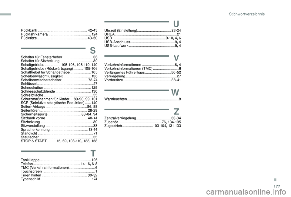 PEUGEOT PARTNER TEPEE 2020 Betriebsanleitungen (in German) 177
Rückbank .................................................. 42- 43
Rückfahrkamera ........................................... 124
Rücksitze ................................................... PEUGEOT PARTNER TEPEE 2020 Betriebsanleitungen (in German) 177
Rückbank .................................................. 42- 43
Rückfahrkamera ........................................... 124
Rücksitze ...................................................