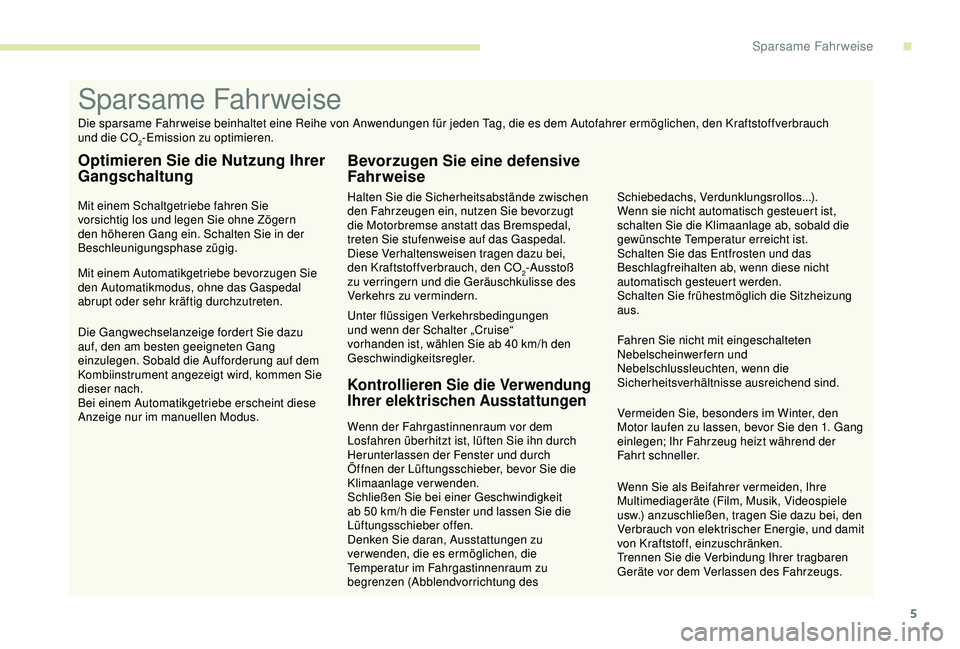 PEUGEOT PARTNER TEPEE 2020 Betriebsanleitungen (in German) 5
Wenn Sie als Beifahrer vermeiden, Ihre
Multimediageräte (Film, Musik, Videospiele
usw.) anzuschließen, tragen Sie dazu bei, den
Verbrauch von elektrischer Energie, und damit
von Kraftstoff, ei PEUGEOT PARTNER TEPEE 2020 Betriebsanleitungen (in German) 5
Wenn Sie als Beifahrer vermeiden, Ihre
Multimediageräte (Film, Musik, Videospiele
usw.) anzuschließen, tragen Sie dazu bei, den
Verbrauch von elektrischer Energie, und damit
von Kraftstoff, ei