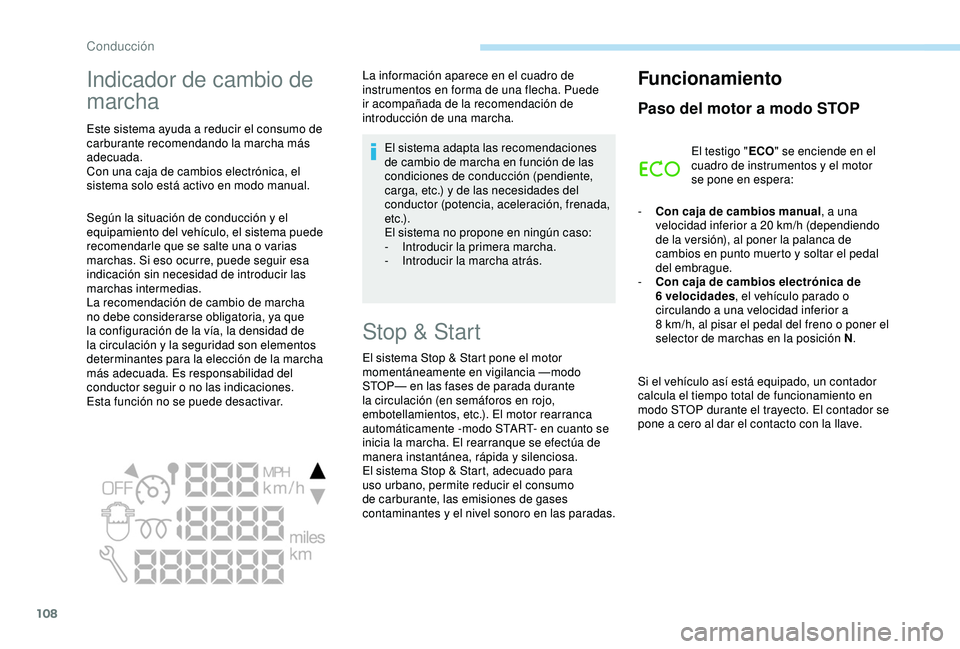 PEUGEOT PARTNER TEPEE 2020  Manual del propietario (in Spanish) 108
Indicador de cambio de 
marcha
Este sistema ayuda a reducir el consumo de 
carburante recomendando la marcha más 
adecuada.
Con una caja de cambios electrónica, el 
sistema solo está activo en 