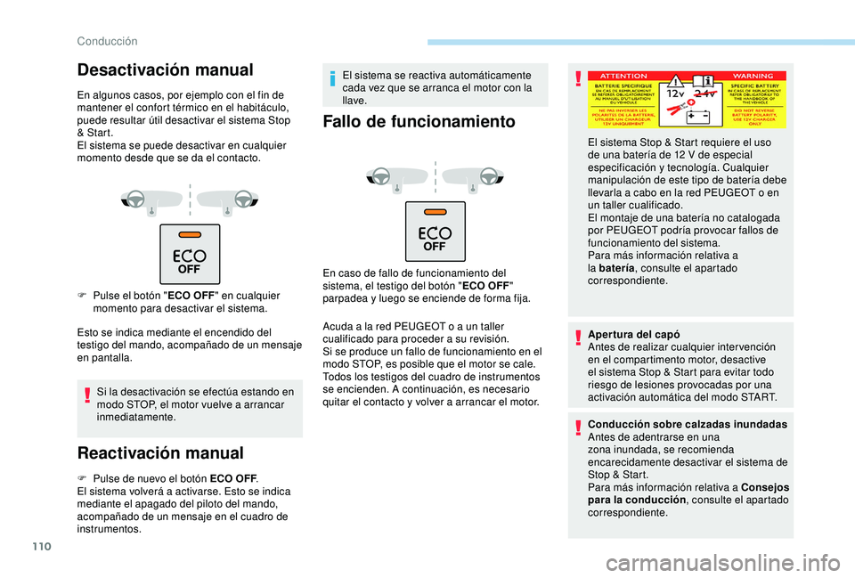 PEUGEOT PARTNER TEPEE 2020  Manual del propietario (in Spanish) 110
Desactivación manual
En algunos casos, por ejemplo con el fin de 
mantener el confort térmico en el habitáculo, 
puede resultar útil desactivar el sistema Stop 
& Start.
El sistema se puede de