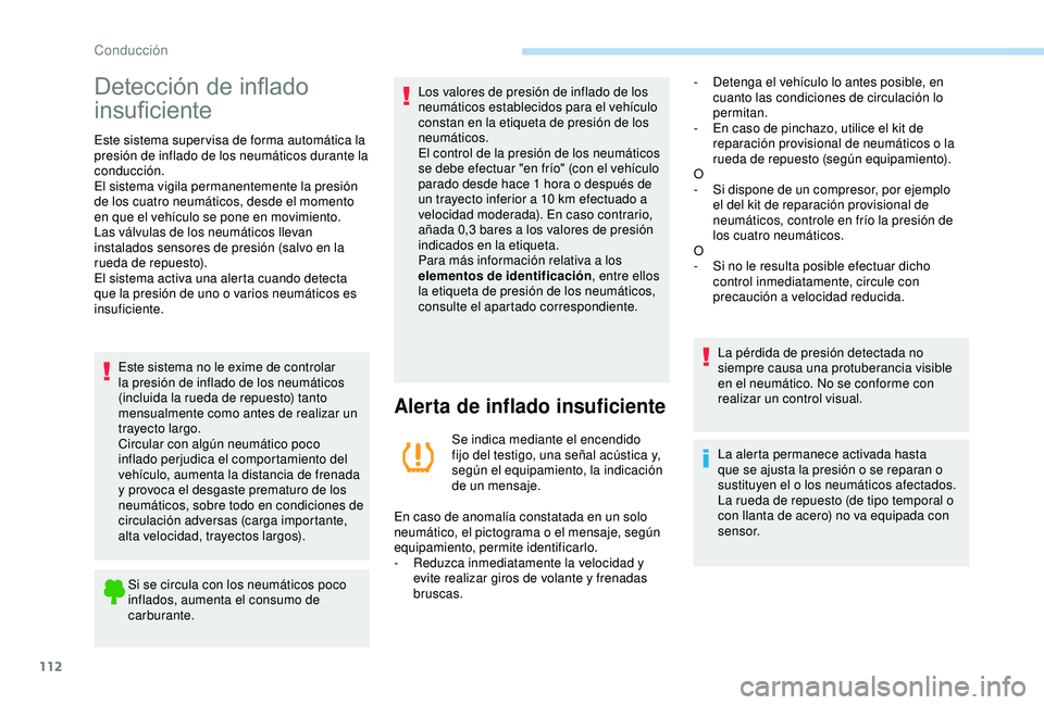 PEUGEOT PARTNER TEPEE 2020  Manual del propietario (in Spanish) 112
Detección de inflado 
insuficiente
Este sistema super visa de forma automática la 
presión de inflado de los neumáticos durante la 
conducción.
El sistema vigila permanentemente la presión 
