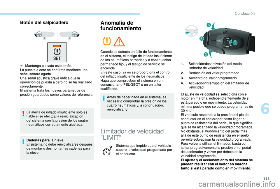 PEUGEOT PARTNER TEPEE 2020  Manual del propietario (in Spanish) 115
Botón del salpicadero
F Mantenga pulsado este botón.
La puesta a cero se confirma mediante una 
señal sonora aguda.
Una señal acústica grave indica que la 
operación de puesta a cero no se h