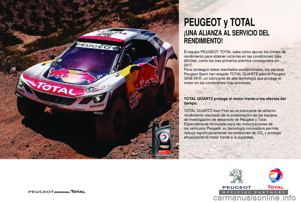 PEUGEOT PARTNER TEPEE 2020  Manual del propietario (in Spanish) PEUGEOT y TOTAL
El equipo PEUGEOT TOTAL sabe cómo apurar los límites de 
rendimiento para obtener victorias en las condiciones más 
difíciles, como los tres primeros premios conseguidos en 
2 0 17