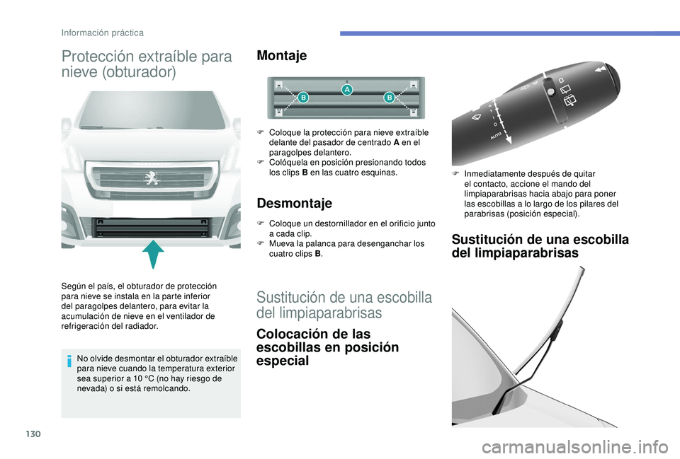 PEUGEOT PARTNER TEPEE 2020  Manual del propietario (in Spanish) 130
Protección extraíble para 
nieve (obturador)
Según el país, el obturador de protección 
para nieve se instala en la parte inferior 
del paragolpes delantero, para evitar la 
acumulación de n