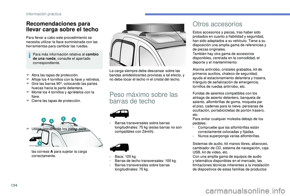 PEUGEOT PARTNER TEPEE 2020  Manual del propietario (in Spanish) 134
F Abra las tapas de protección.
F A floje los 4 tornillos con la llave y retírelos.
F
 
G
 ire las barras 90°, colocando las partes 
huecas hacia la parte delantera.
F
 
M
 onte los 4 tornillos
