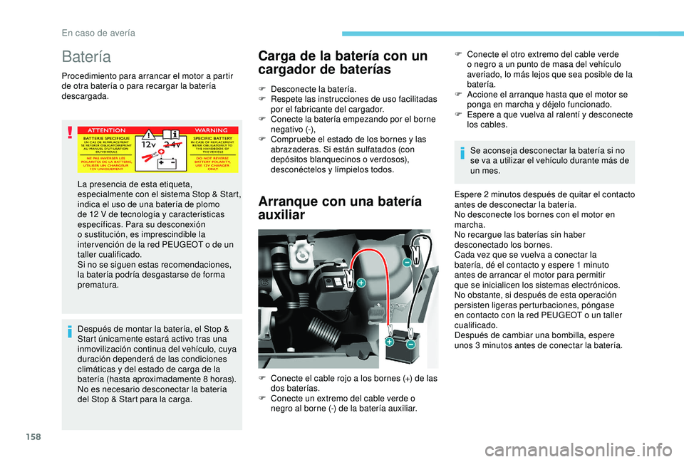 PEUGEOT PARTNER TEPEE 2020  Manual del propietario (in Spanish) 158
Batería
Procedimiento para arrancar el motor a partir 
de otra batería o para recargar la batería 
descargada.Después de montar la batería, el Stop & 
Start únicamente estará activo tras un