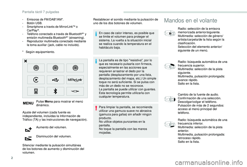 PEUGEOT PARTNER TEPEE 2020  Manual del propietario (in Spanish) 2
* Según equipamiento. Pulse Menu  para mostrar el menú 
dinámico.
Ajuste del volumen (cada fuente es 
independiente, incluidas la Información de 
Tráfico (TA) y las instrucciones de navegación