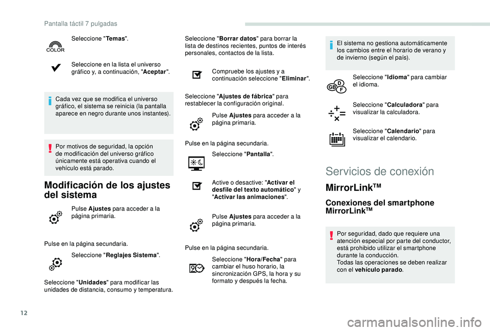 PEUGEOT PARTNER TEPEE 2020  Manual del propietario (in Spanish) 12
Seleccione en la lista el universo 
gráfico y, a continuación, "Aceptar".
Cada vez que se modifica el universo 
gráfico, el sistema se reinicia (la pantalla 
aparece en negro durante uno