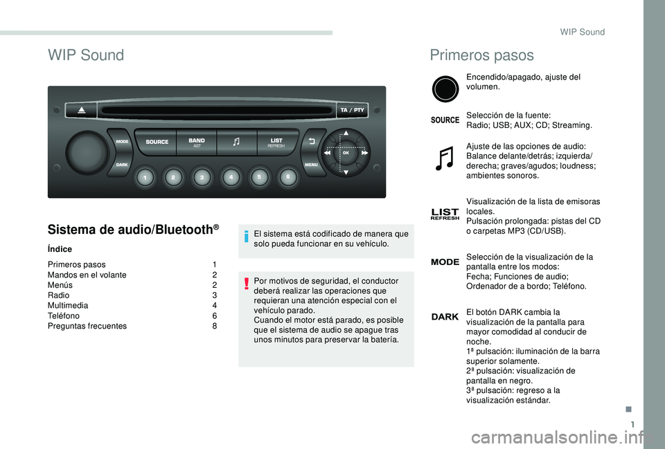 PEUGEOT PARTNER TEPEE 2020  Manual del propietario (in Spanish) 1
WIP Sound
Sistema de audio/Bluetooth®
Índice
Primeros pasos
 1
M

andos en el volante  
2
M

enús  
2
R

adio   3
Multimedia
 4
T

eléfono
 
 6
Preguntas frecuentes
 8 E

l sistema está codific