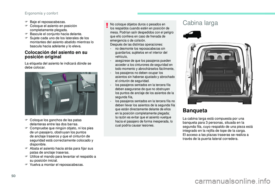 PEUGEOT PARTNER TEPEE 2020  Manual del propietario (in Spanish) 50
Colocación del asiento en su 
posición original
La etiqueta del asiento le indicará dónde se 
debe colocar. F 
B
 aje el reposacabezas.
F  
C
 oloque el asiento en posición 
completamente pleg