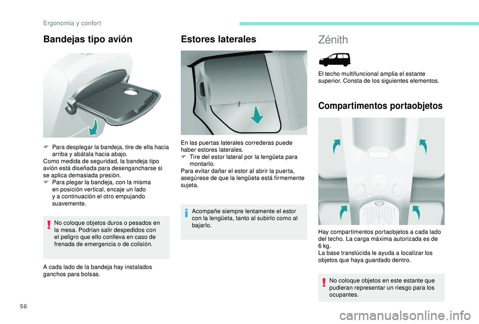 PEUGEOT PARTNER TEPEE 2020  Manual del propietario (in Spanish) 56
Bandejas tipo avión
No coloque objetos duros o pesados en 
la mesa. Podrían salir despedidos con 
el peligro que ello conlleva en caso de 
frenada de emergencia o de colisión.
A cada lado de la 