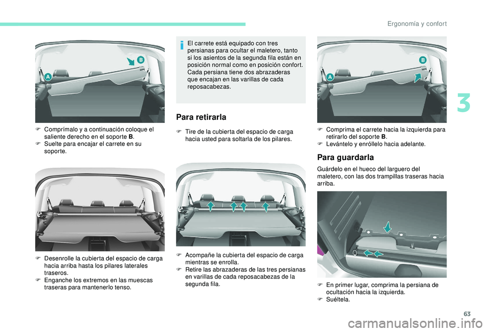 PEUGEOT PARTNER TEPEE 2020  Manual del propietario (in Spanish) 63
El carrete está equipado con tres 
persianas para ocultar el maletero, tanto 
si los asientos de la segunda fila están en 
posición normal como en posición confort.
Cada persiana tiene dos abra