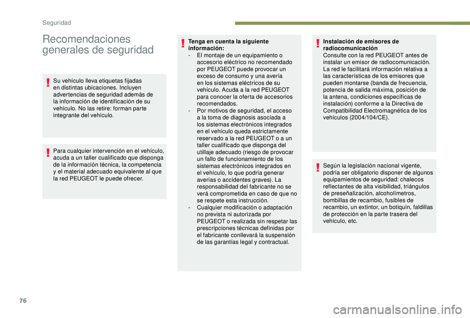 PEUGEOT PARTNER TEPEE 2020  Manual del propietario (in Spanish) 76
Recomendaciones 
generales de seguridad
Su vehículo lleva etiquetas fijadas 
en distintas ubicaciones. Incluyen 
advertencias de seguridad además de 
la información de identificación de su 
veh
