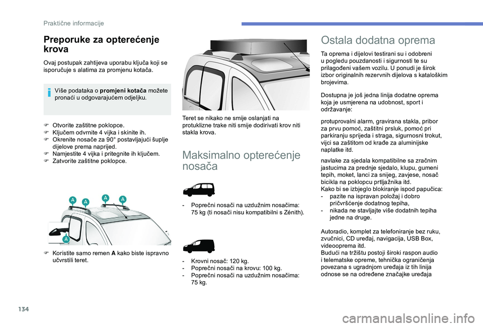 PEUGEOT PARTNER TEPEE 2020  Upute Za Rukovanje (in Croatian) 134
F Otvorite zaštitne poklopce.
F K ljučem odvrnite 4 vijka i skinite ih.
F
 
O
 krenite nosače za 90° postavljajući šuplje 
dijelove prema naprijed.
F
 
N
 amjestite 4 vijka i pritegnite ih k