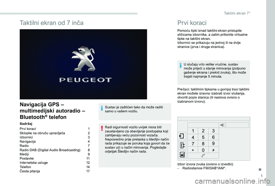 PEUGEOT PARTNER TEPEE 2020  Upute Za Rukovanje (in Croatian) 1
Taktilni ekran od 7 inča
Navigacija GPS – 
multimedijski autoradio – 
Bluetooth
® telefon
Sadržaj
Pr vi koraci 
1
S

klopke na obruču upravljača  
2
I

zbornici
 3
N

avigacija
 4
R

adio  