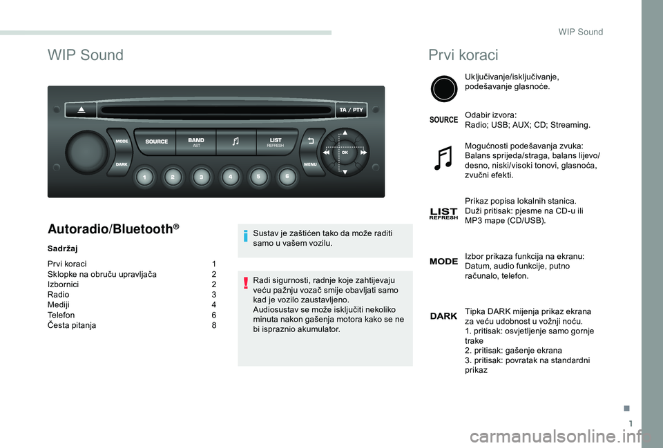 PEUGEOT PARTNER TEPEE 2020  Upute Za Rukovanje (in Croatian) 1
WIP Sound
Autoradio/Bluetooth®
Sadržaj
Pr vi koraci 
1
S

klopke na obruču upravljača  
2
I

zbornici
 2
R

adio  
3
M

ediji  
4
T

elefon
 6
Č

esta pitanja  
8S

ustav je zaštićen tako da 