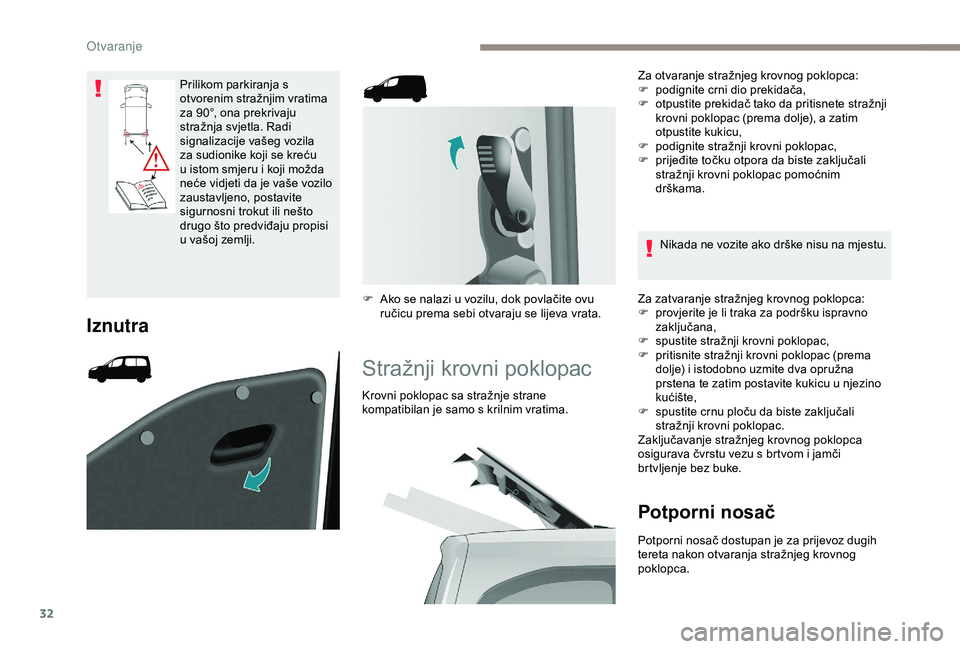 PEUGEOT PARTNER TEPEE 2020  Upute Za Rukovanje (in Croatian) 32
Prilikom parkiranja s 
otvorenim stražnjim vratima 
za 90°, ona prekrivaju 
stražnja svjetla. Radi 
signalizacije vašeg vozila 
za sudionike koji se kreću 
u istom smjeru i koji možda 
neće 