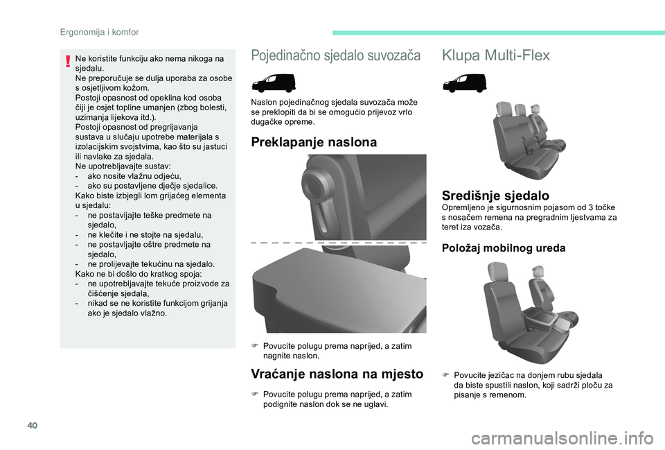 PEUGEOT PARTNER TEPEE 2020  Upute Za Rukovanje (in Croatian) 40
Pojedinačno sjedalo suvozačaKlupa Multi-Flex
Preklapanje naslona
Vraćanje naslona na mjesto
F Povucite polugu prema naprijed, a zatim podignite naslon dok se ne uglavi.
Naslon pojedinačnog sjed