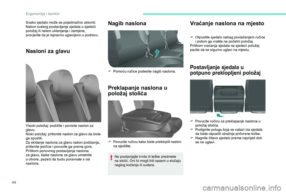 PEUGEOT PARTNER TEPEE 2020  Upute Za Rukovanje (in Croatian) 44
Vraćanje naslona na mjesto
F Otpustite sjedalo natrag povlačenjem ručice i potom ga vratite na početni položaj.
Prilikom vraćanja sjedala na sjedeći položaj 
pazite da se sigurno uglavi na 