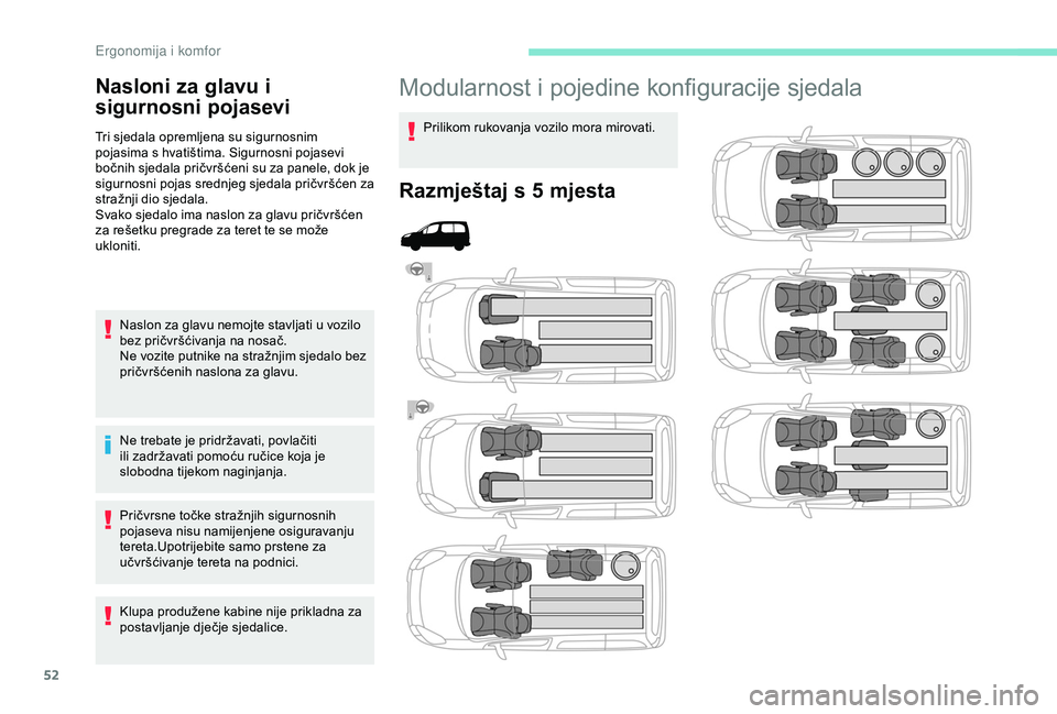PEUGEOT PARTNER TEPEE 2020  Upute Za Rukovanje (in Croatian) 52
Modularnost i pojedine konfiguracije sjedala
Prilikom rukovanja vozilo mora mirovati.
Razmještaj s 5 mjesta
Nasloni za glavu i 
sigurnosni pojasevi
Tri sjedala opremljena su sigurnosnim 
pojasima 
