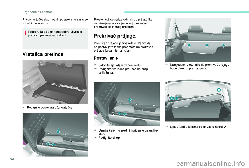 PEUGEOT PARTNER TEPEE 2020  Upute Za Rukovanje (in Croatian) 62
Preporučuje se da teret dobro učvrstite 
pomoću prstena za podnici.
Vratašca pretinca
Pričvrsne točke sigurnosnih pojaseva ne smiju se 
koristiti u ovu svrhu.
Prekrivač prtljage,
Prekrivač 