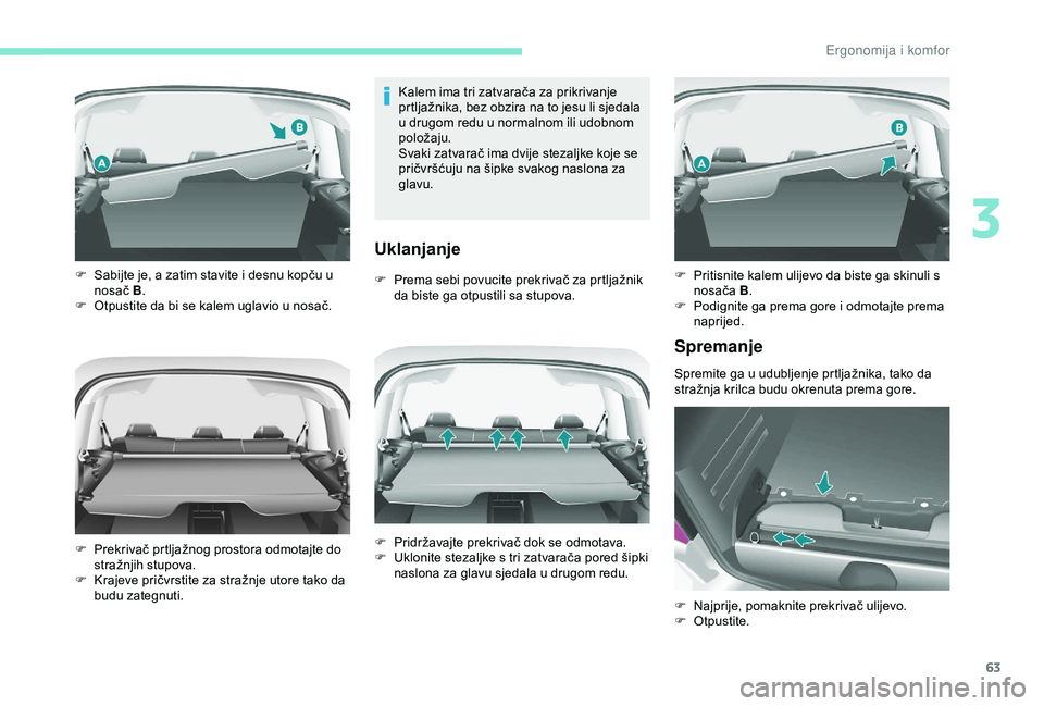 PEUGEOT PARTNER TEPEE 2020  Upute Za Rukovanje (in Croatian) 63
Kalem ima tri zatvarača za prikrivanje 
prtljažnika, bez obzira na to jesu li sjedala 
u drugom redu u normalnom ili udobnom 
položaju.
Svaki zatvarač ima dvije stezaljke koje se 
pričvršćuj