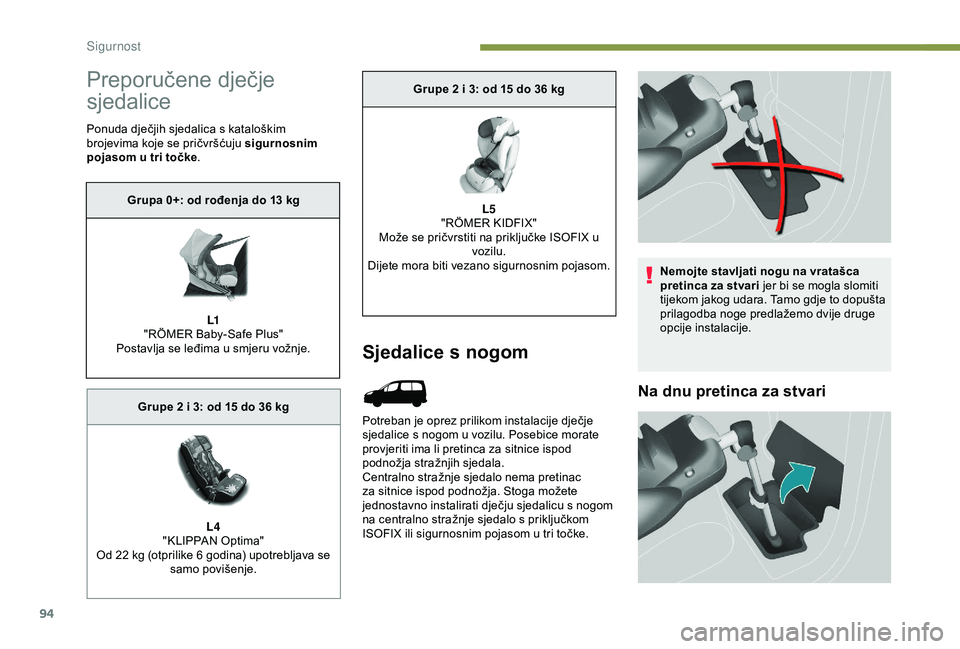 PEUGEOT PARTNER TEPEE 2020  Upute Za Rukovanje (in Croatian) 94
Preporučene dječje 
sjedalice
Ponuda dječjih sjedalica s kataloškim 
brojevima koje se pričvršćuju sigurnosnim 
pojasom u tri točke.
Sjedalice s nogom
Potreban je oprez prilikom instalacije