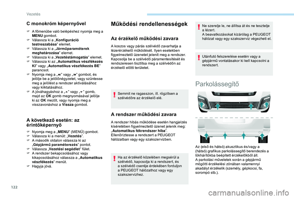 PEUGEOT PARTNER TEPEE 2020  Kezelési útmutató (in Hungarian) 122
C monokróm képernyővel
F A főmenübe való belépéshez nyomja meg a MENU  gombot.
F
 
V
 álassza ki a „ Konfiguráció 
testreszabása ” elemet.
F
 
V
 álassza ki a „ Járműparaméte