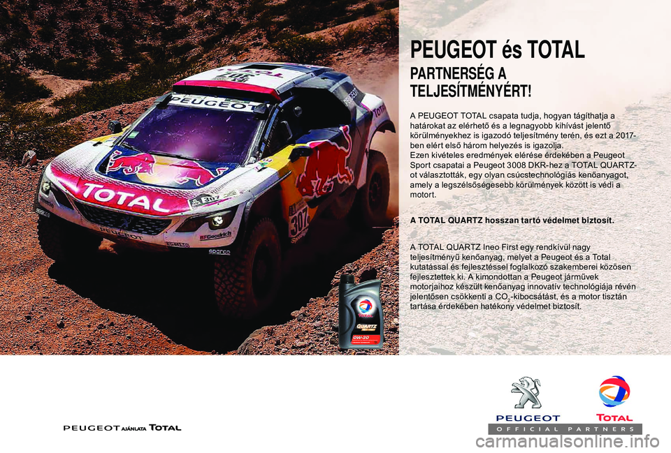 PEUGEOT PARTNER TEPEE 2020  Kezelési útmutató (in Hungarian) PEUGEOT és TOTAL
A PEUGEOT TOTAL csapata tudja, hogyan tágíthatja a 
határokat az elérhető és a legnagyobb kihívást jelentő 
körülményekhez is igazodó teljesítmény terén, és ezt a 20