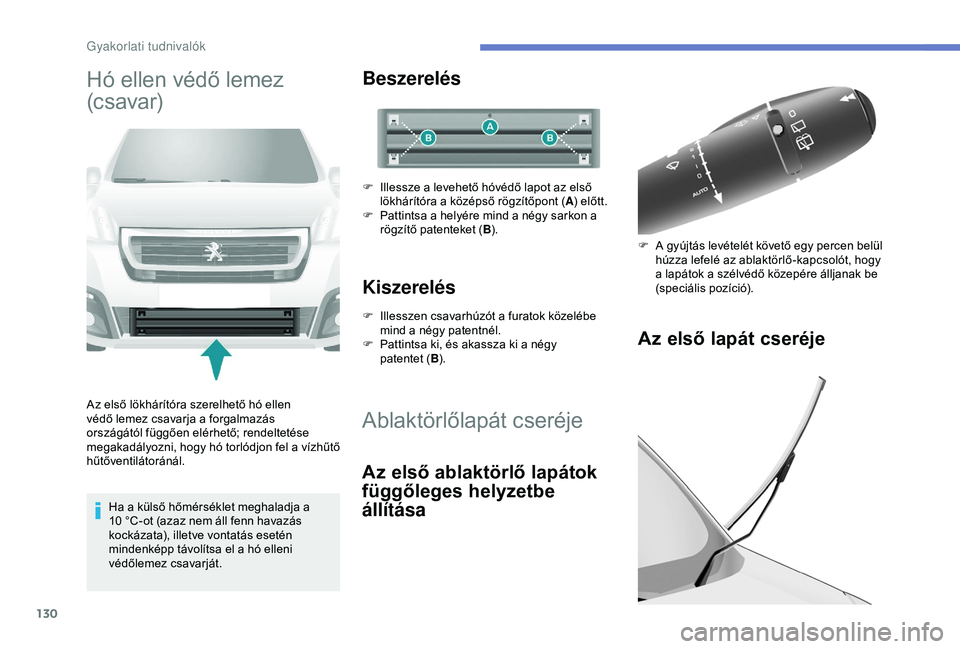 PEUGEOT PARTNER TEPEE 2020  Kezelési útmutató (in Hungarian) 130
Hó ellen védő lemez 
(c s avar)
Az első lökhárítóra szerelhető hó ellen 
védő lemez csavarja a forgalmazás 
országától függően elérhető; rendeltetése 
megakadályozni, hogy h
