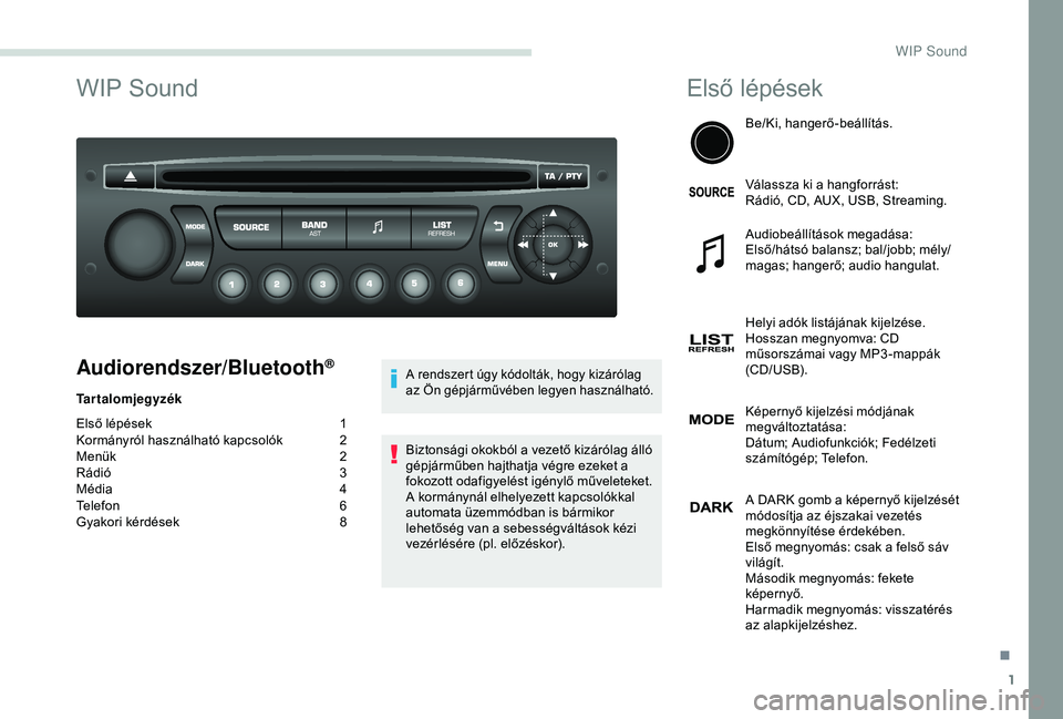 PEUGEOT PARTNER TEPEE 2020  Kezelési útmutató (in Hungarian) 1
WIP Sound
Audiorendszer/Bluetooth®
Tartalomjegyzék
Első lépések 
1
K

ormányról használható kapcsolók
 2
M

enük
 2
R

ádió  
3
M

édia  
4
T

elefon
 6
G

yakori kérdések  
8
A rend
