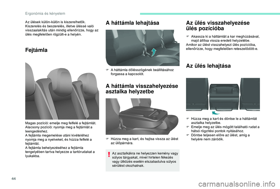 PEUGEOT PARTNER TEPEE 2020  Kezelési útmutató (in Hungarian) 44
Az ülés visszahelyezése 
ülés pozícióba
F Akassza ki a háttámlát a kar meghúzásával, majd állítsa vissza eredeti helyzetébe.
Amikor az ülést visszahelyezi ülés pozícióba, 
ell