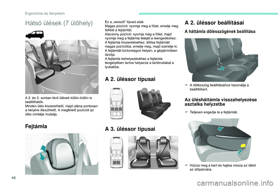 PEUGEOT PARTNER TEPEE 2020  Kezelési útmutató (in Hungarian) 46
A 2. üléssor beállításai
A háttámla dőlésszögének beállítása
Az ülésháttámla visszahelyezése 
asztalka helyzetbe
F Teljesen engedje le a fejtámlát. F 
A d
 őlésszög beállí