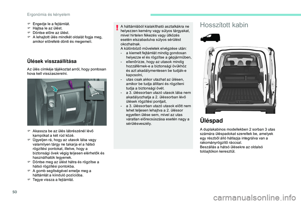 PEUGEOT PARTNER TEPEE 2020  Kezelési útmutató (in Hungarian) 50
Ülések visszaállítása
Az ülés címkéje tájékoztat arról, hogy pontosan 
hova kell visszaszerelni. F 
E
 ngedje le a fejtámlát.
F  
H
 ajtsa le az ülést.
F  
D
 öntse előre az ülé