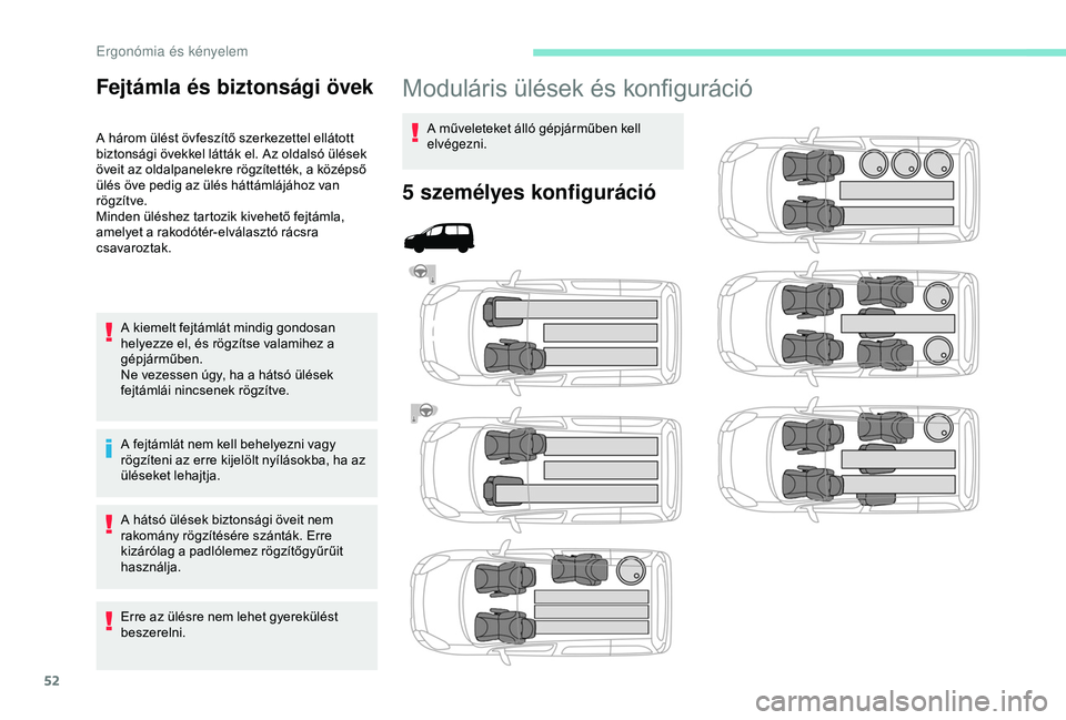 PEUGEOT PARTNER TEPEE 2020  Kezelési útmutató (in Hungarian) 52
Moduláris ülések és konfiguráció
A műveleteket álló gépjárműben kell 
elvégezni.
5 személyes konfiguráció
F
ejtámla és biztonsági övek
A három ülést övfeszítő szerkezettel
