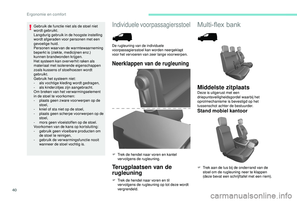 PEUGEOT PARTNER TEPEE 2020  Instructieboekje (in Dutch) 40
Individuele voorpassagiersstoelMulti-flex bank
Neerklappen van de rugleuning
Terugplaatsen van de 
rugleuning
F Trek de hendel naar voren en til ver volgens de rugleuning op tot deze wordt 
vergren