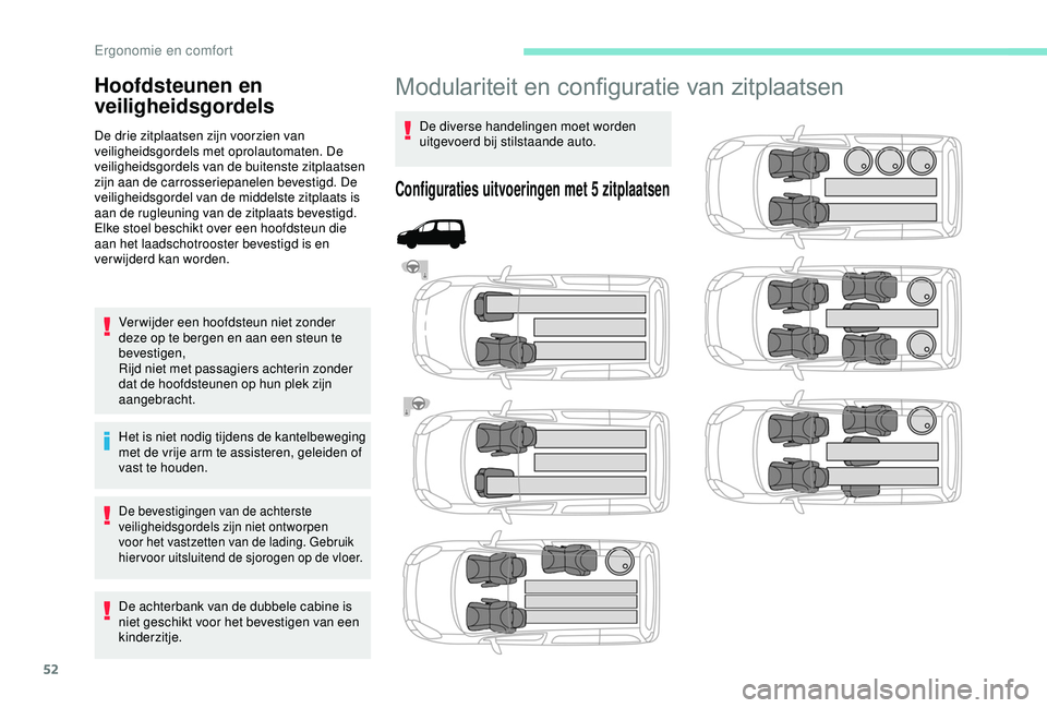 PEUGEOT PARTNER TEPEE 2020  Instructieboekje (in Dutch) 52
Modulariteit en configuratie van zitplaatsen
De diverse handelingen moet worden 
uitgevoerd bij stilstaande auto.
Configuraties uitvoeringen met 5 zitplaatsen
Hoofdsteunen en 
veiligheidsgordels
De