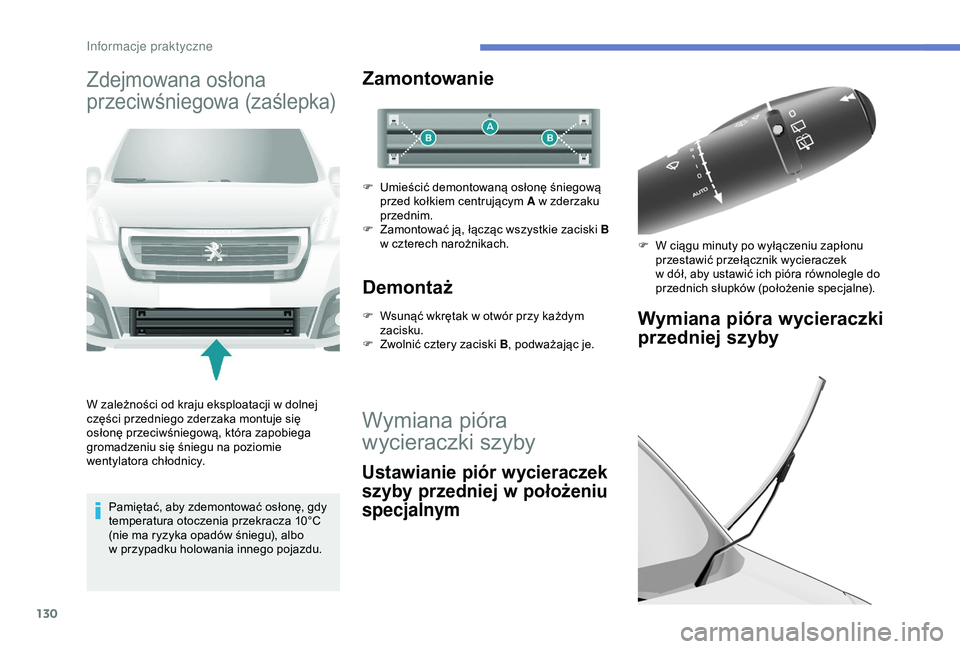 PEUGEOT PARTNER TEPEE 2020  Instrukcja obsługi (in Polish) 130
Zdejmowana osłona 
przeciwśniegowa (zaślepka)
W zależności od kraju eksploatacji w dolnej 
c zęści przedniego zderzaka montuje się 
osłonę przeciwśniegową, która zapobiega 
gromadzeni