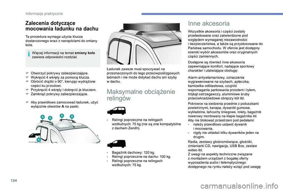 PEUGEOT PARTNER TEPEE 2020  Instrukcja obsługi (in Polish) 134
F Otworzyć pokrywy zabezpieczające.
F W ykręcić 4 wkręty za pomocą klucza.
F
 
O
 brócić drążki o   90°, kierując wydrążone 
części ku przodowi.
F
 
P
 rzykręcić 4 wkręty i   do