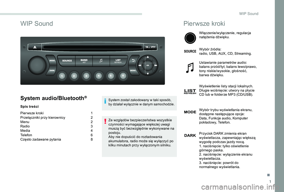 PEUGEOT PARTNER TEPEE 2020  Instrukcja obsługi (in Polish) 1
WIP Sound
System audio/Bluetooth®
Spis treści
Pier wsze kroki 
1
P

rzełączniki przy kierownicy  
2
M

enu  
2
R

adio  
3
M

edia  
4
T

elefon
 6
C

zęsto zadawane pytania  
8
System został 