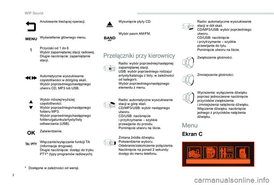 PEUGEOT PARTNER TEPEE 2020  Instrukcja obsługi (in Polish) 2
Anulowanie bieżącej operacji.
Wyświetlenie głównego menu.
Przyciski od 1 do 6
Wybór zapamiętanej stacji radiowej.
Długie naciśnięcie: zapamiętanie 
stacji.
Automatyczne wyszukiwanie 
czę
