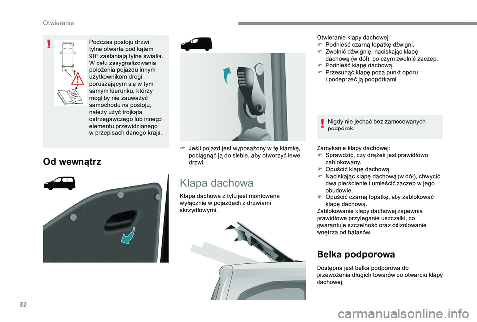 PEUGEOT PARTNER TEPEE 2020  Instrukcja obsługi (in Polish) 32
Podczas postoju drzwi 
tylne otwarte pod kątem 
90° zasłaniają tylne światła. 
W celu zasygnalizowania 
położenia pojazdu innym 
użytkownikom drogi 
poruszającym się w  tym 
samym kierun