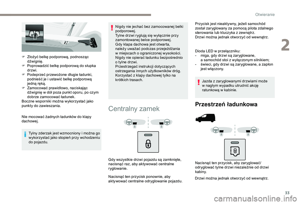 PEUGEOT PARTNER TEPEE 2020  Instrukcja obsługi (in Polish) 33
F Złożyć belkę podporową, podnosząc dźwignię.
F
 
P
 oprowadzić belkę podporową do słupka 
drzwi.
F
 
P
 odeprzeć przewożone długie ładunki, 
podnieść je i
  ustawić belkę podpo
