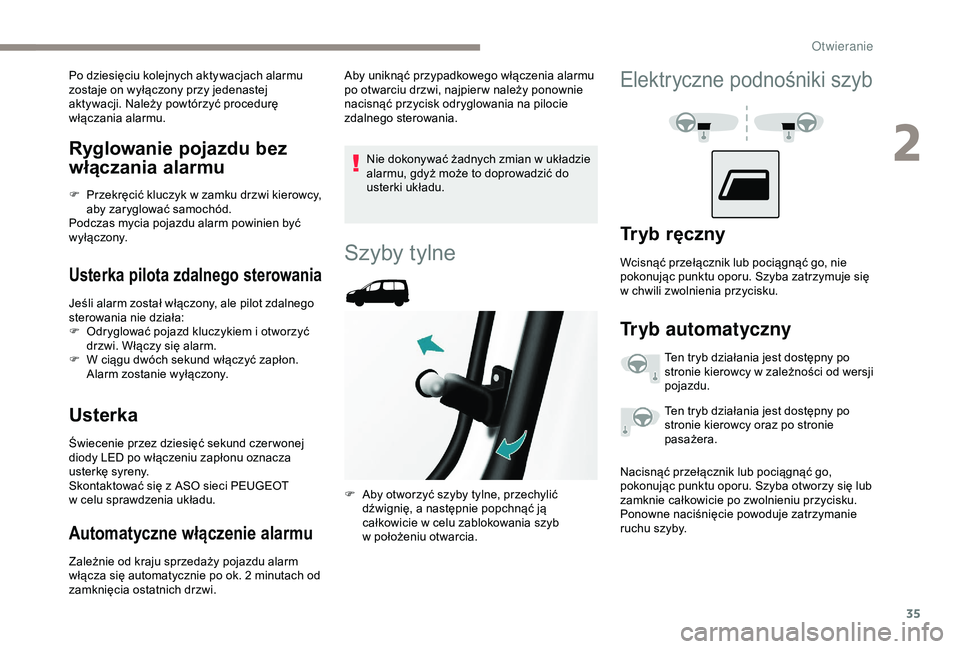 PEUGEOT PARTNER TEPEE 2020  Instrukcja obsługi (in Polish) 35
Ryglowanie pojazdu bez 
włączania alarmu
F Przekręcić kluczyk w  zamku drzwi kierowcy, 
aby zaryglować samochód.
Podczas mycia pojazdu alarm powinien być 
wyłączony.
Usterka pilota zdalneg