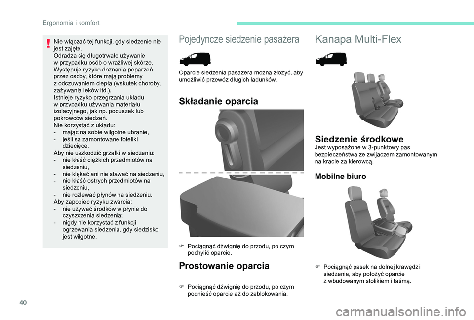 PEUGEOT PARTNER TEPEE 2020  Instrukcja obsługi (in Polish) 40
Pojedyncze siedzenie pasażeraKanapa Multi-Flex
Składanie oparcia
Prostowanie oparcia
F Pociągnąć dźwignię do przodu, po czym podnieść oparcie aż do zablokowania.
Oparcie siedzenia pasaże