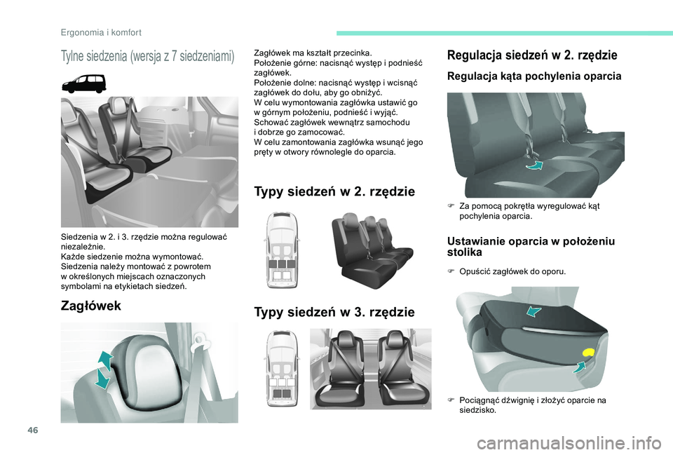 PEUGEOT PARTNER TEPEE 2020  Instrukcja obsługi (in Polish) 46
Regulacja siedzeń w 2. rzędzie
Regulacja kąta pochylenia oparcia
Ustawianie oparcia w położeniu 
sto lika
F Opuścić zagłówek do oporu. F 
Z
 a pomocą pokrętła wyregulować kąt 
pochyle